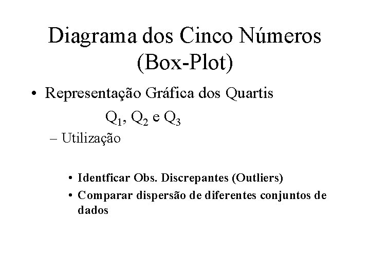 Diagrama dos Cinco Números (Box-Plot) • Representação Gráfica dos Quartis Q 1, Q 2