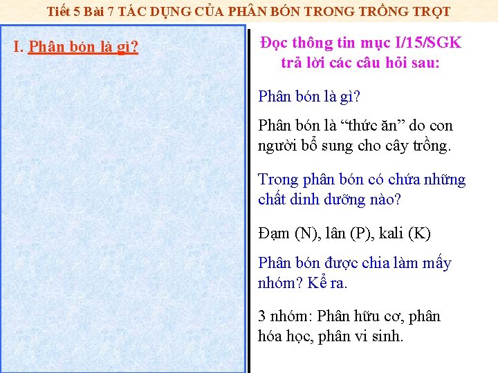 Tiết 5 Bài 7 TÁC DỤNG CỦA PH N BÓN TRONG TRỒNG TRỌT I.