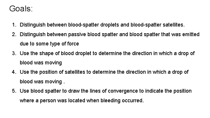 Goals: 1. Distinguish between blood-spatter droplets and blood-spatter satellites. 2. Distinguish between passive blood