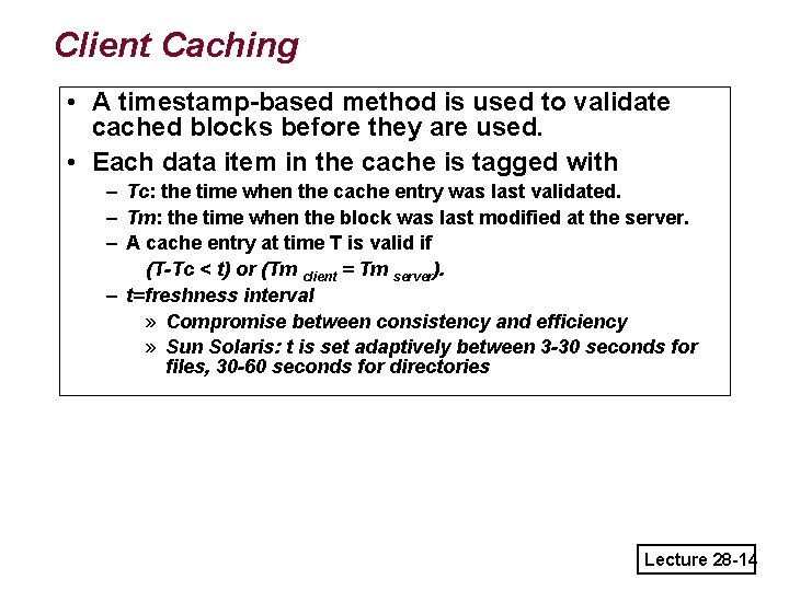 Client Caching • A timestamp-based method is used to validate cached blocks before they