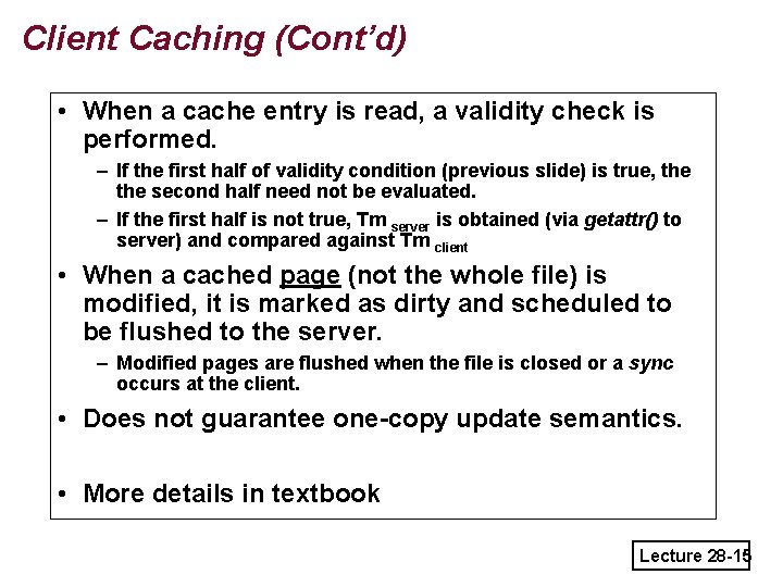 Client Caching (Cont’d) • When a cache entry is read, a validity check is