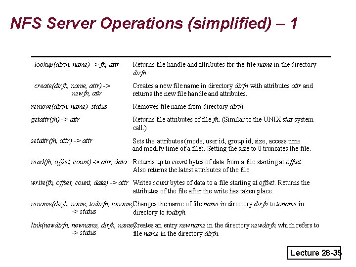 NFS Server Operations (simplified) – 1 lookup(dirfh, name) -> fh, attr Returns file handle