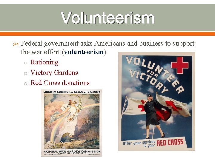 Volunteerism Federal government asks Americans and business to support the war effort (volunteerism) o