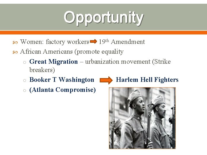 Opportunity Women: factory workers 19 th Amendment African Americans (promote equality o Great Migration