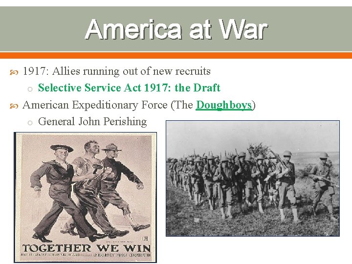 America at War 1917: Allies running out of new recruits o Selective Service Act