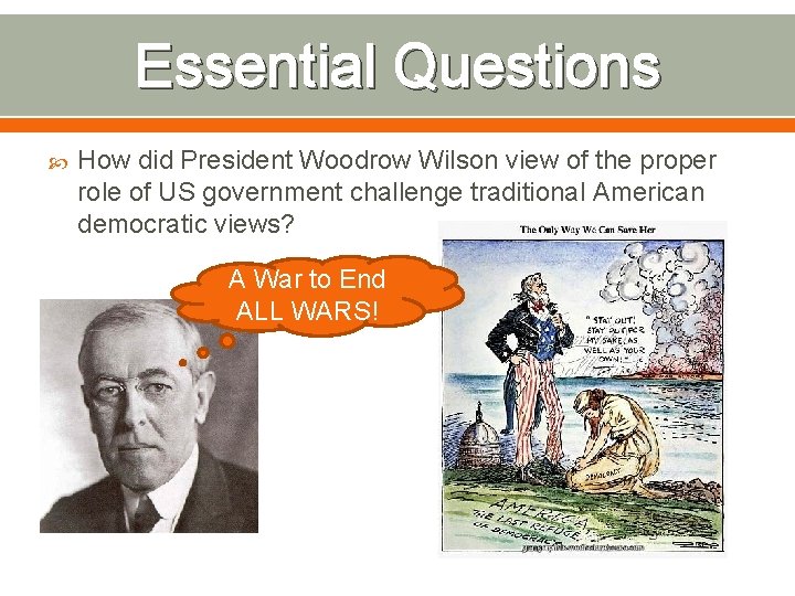Essential Questions How did President Woodrow Wilson view of the proper role of US