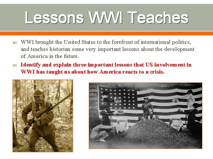 Lessons WWI Teaches WWI brought the United States to the forefront of international politics,