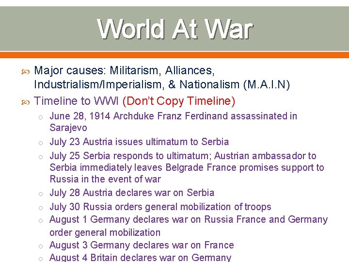 World At War Major causes: Militarism, Alliances, Industrialism/Imperialism, & Nationalism (M. A. I. N)