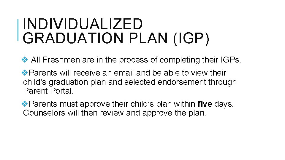 INDIVIDUALIZED GRADUATION PLAN (IGP) v All Freshmen are in the process of completing their