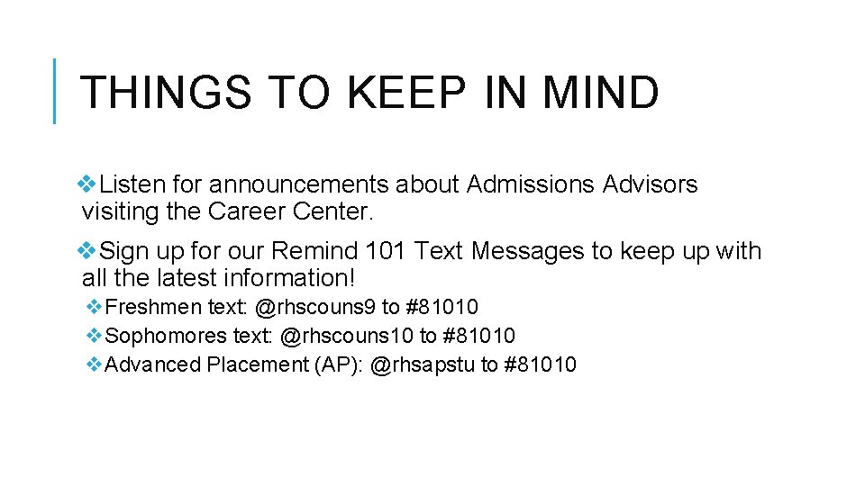 THINGS TO KEEP IN MIND v. Listen for announcements about Admissions Advisors visiting the