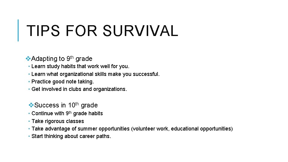 TIPS FOR SURVIVAL v. Adapting to 9 th grade • Learn study habits that