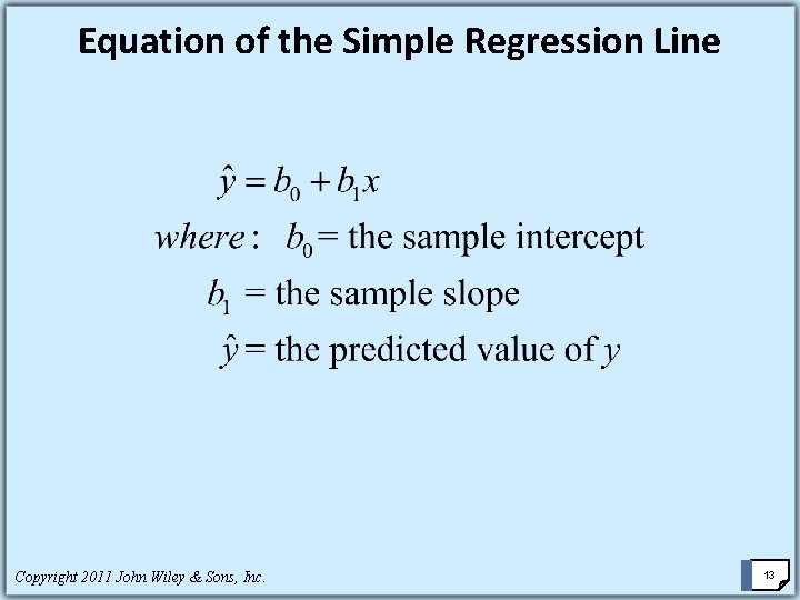 Equation of the Simple Regression Line Copyright 2011 John Wiley & Sons, Inc. 13