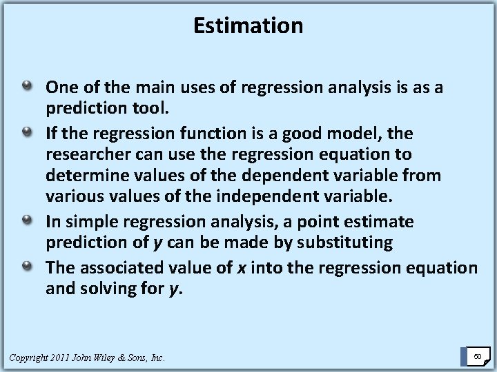 Estimation One of the main uses of regression analysis is as a prediction tool.
