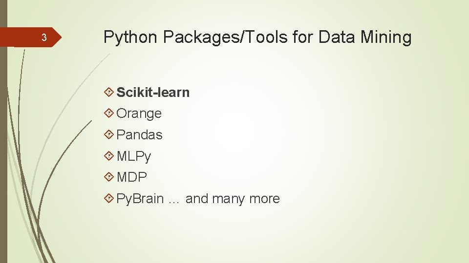 3 Python Packages/Tools for Data Mining Scikit-learn Orange Pandas MLPy MDP Py. Brain … 3 Python Packages/Tools for Data Mining Scikit-learn Orange Pandas MLPy MDP Py. Brain …