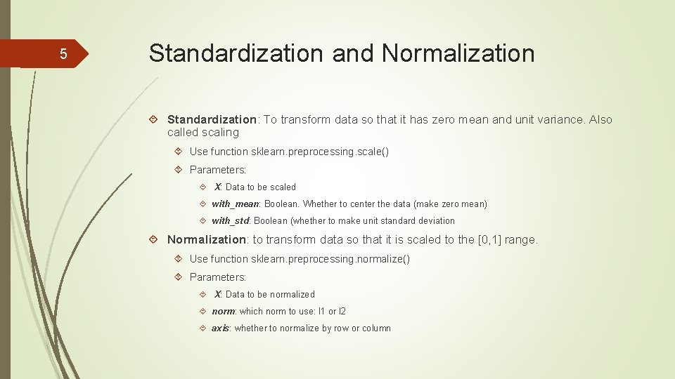 5 Standardization and Normalization Standardization: To transform data so that it has zero mean 5 Standardization and Normalization Standardization: To transform data so that it has zero mean