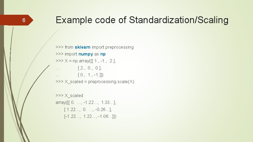 6 Example code of Standardization/Scaling >>> from sklearn import preprocessing >>> import numpy as 6 Example code of Standardization/Scaling >>> from sklearn import preprocessing >>> import numpy as
