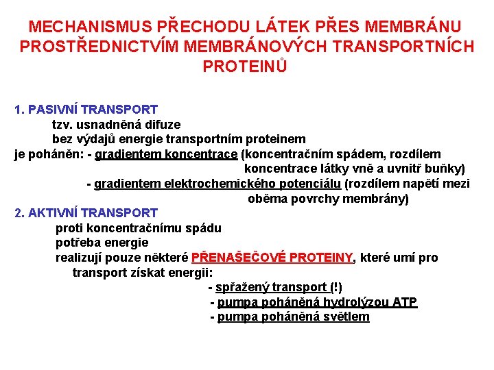 MECHANISMUS PŘECHODU LÁTEK PŘES MEMBRÁNU PROSTŘEDNICTVÍM MEMBRÁNOVÝCH TRANSPORTNÍCH PROTEINŮ 1. PASIVNÍ TRANSPORT tzv. usnadněná