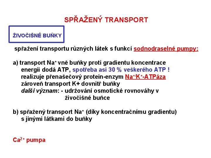 SPŘAŽENÝ TRANSPORT ŽIVOČIŠNÉ BUŇKY spřažení transportu různých látek s funkcí sodnodraselné pumpy: a) transport