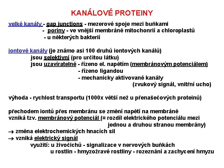 KANÁLOVÉ PROTEINY velké kanály - gap junctions - mezerové spoje mezi buňkami - poriny