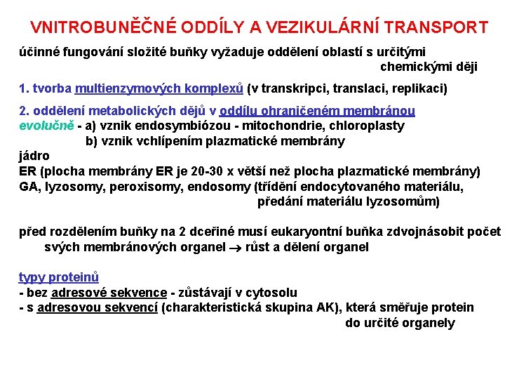 VNITROBUNĚČNÉ ODDÍLY A VEZIKULÁRNÍ TRANSPORT účinné fungování složité buňky vyžaduje oddělení oblastí s určitými