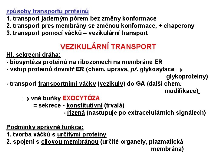 způsoby transportu proteinů 1. transport jaderným pórem bez změny konformace 2. transport přes membrány