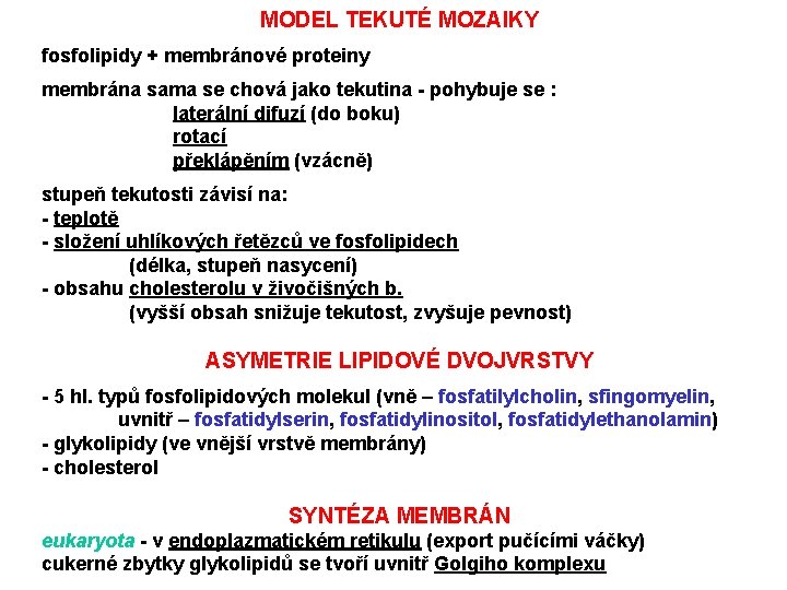 MODEL TEKUTÉ MOZAIKY fosfolipidy + membránové proteiny membrána sama se chová jako tekutina -