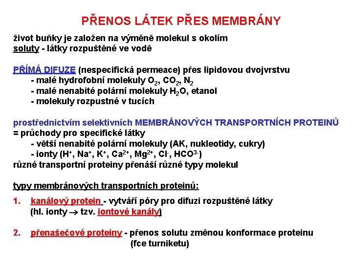 PŘENOS LÁTEK PŘES MEMBRÁNY život buňky je založen na výměně molekul s okolím soluty