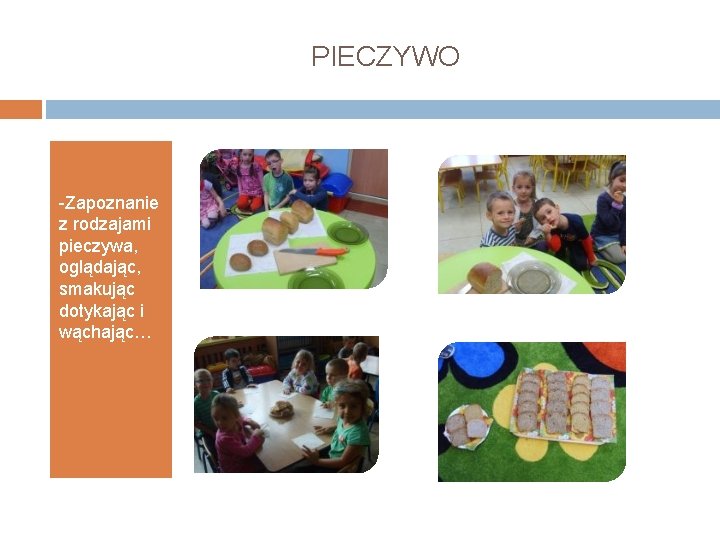 PIECZYWO -Zapoznanie z rodzajami pieczywa, oglądając, smakując dotykając i wąchając… O 