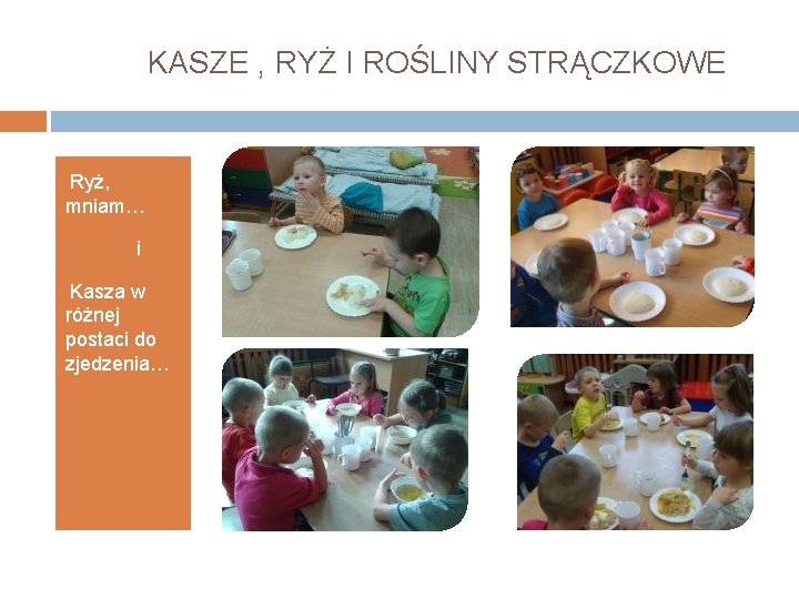 KASZE , RYŻ I ROŚLINY STRĄCZKOWE • Ryż, mniam… • • Kasza i w