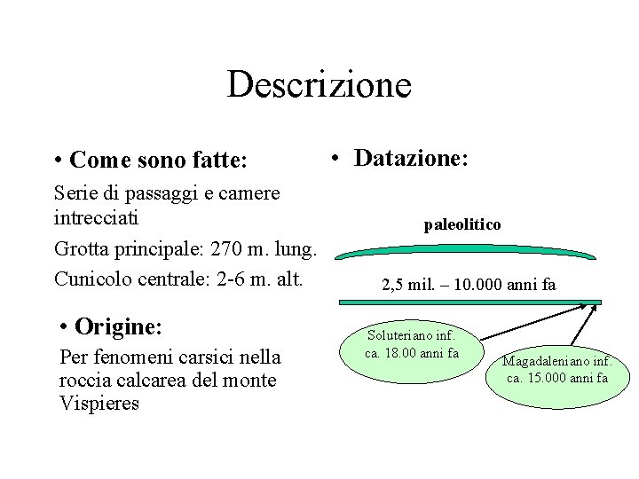 Descrizione • Come sono fatte: Serie di passaggi e camere intrecciati Grotta principale: 270