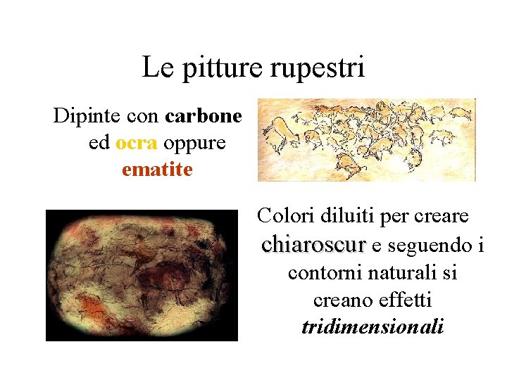 Le pitture rupestri Dipinte con carbone ed ocra oppure ematite Colori diluiti per creare