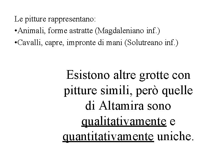 Le pitture rappresentano: • Animali, forme astratte (Magdaleniano inf. ) • Cavalli, capre, impronte