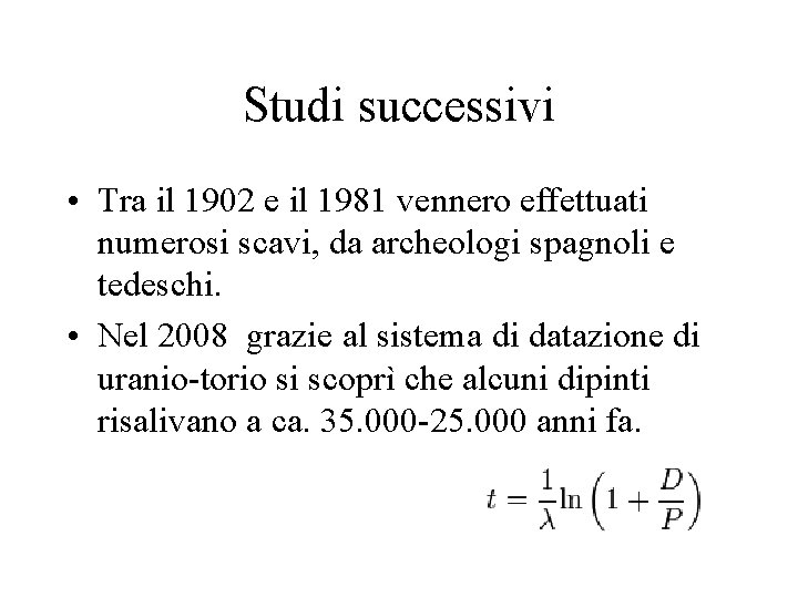 Studi successivi • Tra il 1902 e il 1981 vennero effettuati numerosi scavi, da