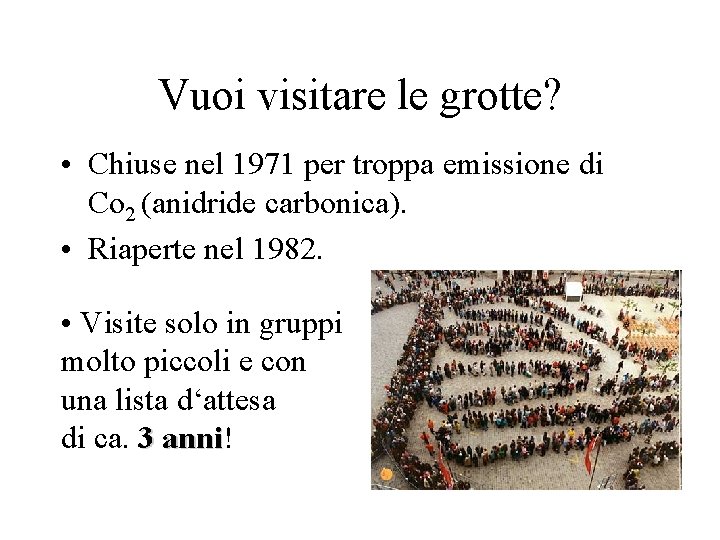 Vuoi visitare le grotte? • Chiuse nel 1971 per troppa emissione di Co 2