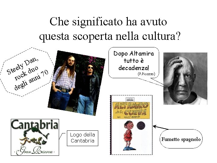 Che significato ha avuto questa scoperta nella cultura? Dopo Altamira tutto è decadenza! n,