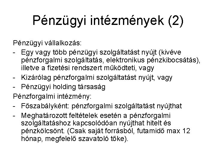 Pénzügyi intézmények (2) Pénzügyi vállalkozás: - Egy vagy több pénzügyi szolgáltatást nyújt (kivéve pénzforgalmi