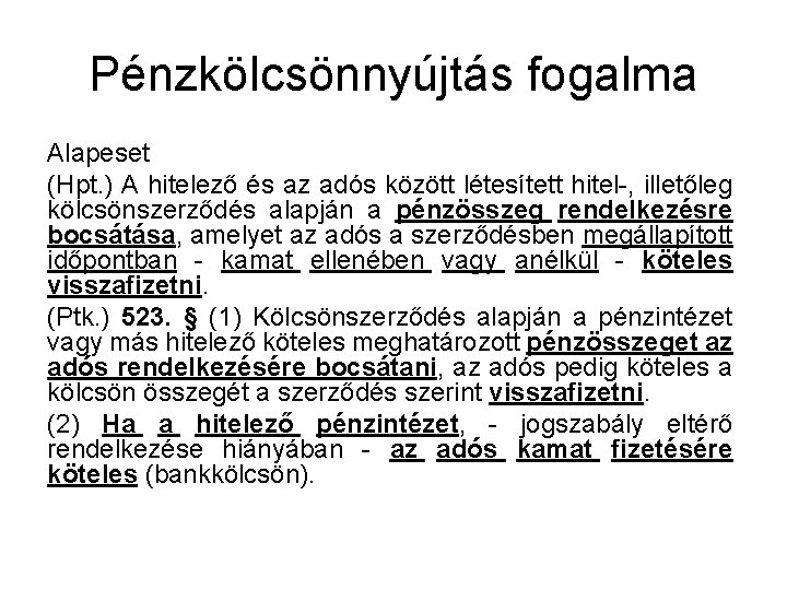 Pénzkölcsönnyújtás fogalma Alapeset (Hpt. ) A hitelező és az adós között létesített hitel-, illetőleg