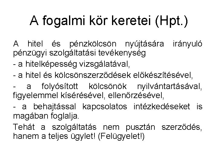 A fogalmi kör keretei (Hpt. ) A hitel és pénzkölcsön nyújtására irányuló pénzügyi szolgáltatási