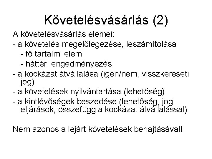 Követelésvásárlás (2) A követelésvásárlás elemei: - a követelés megelőlegezése, leszámítolása - fő tartalmi elem