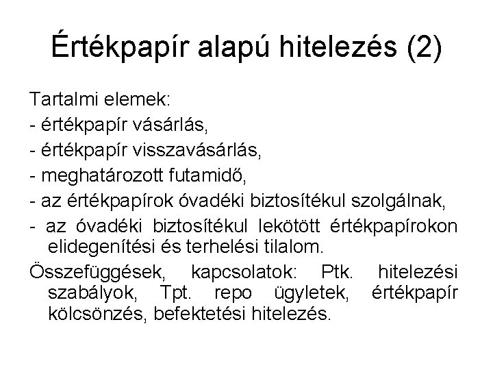 Értékpapír alapú hitelezés (2) Tartalmi elemek: - értékpapír vásárlás, - értékpapír visszavásárlás, - meghatározott