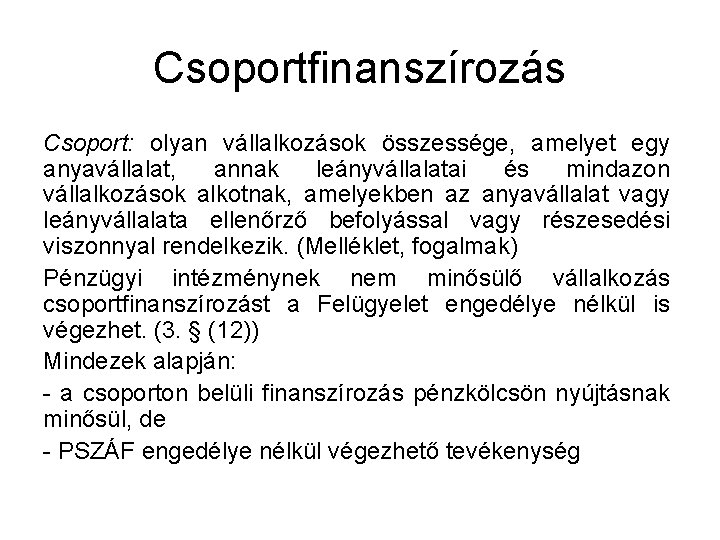 Csoportfinanszírozás Csoport: olyan vállalkozások összessége, amelyet egy anyavállalat, annak leányvállalatai és mindazon vállalkozások alkotnak,