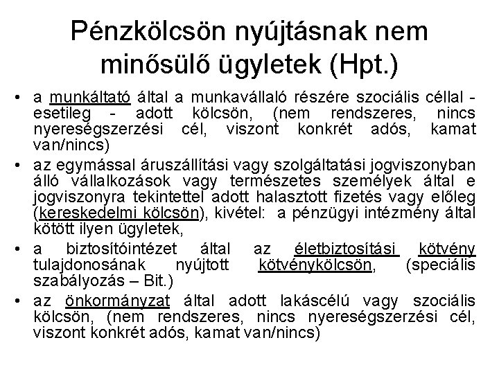 Pénzkölcsön nyújtásnak nem minősülő ügyletek (Hpt. ) • a munkáltató által a munkavállaló részére