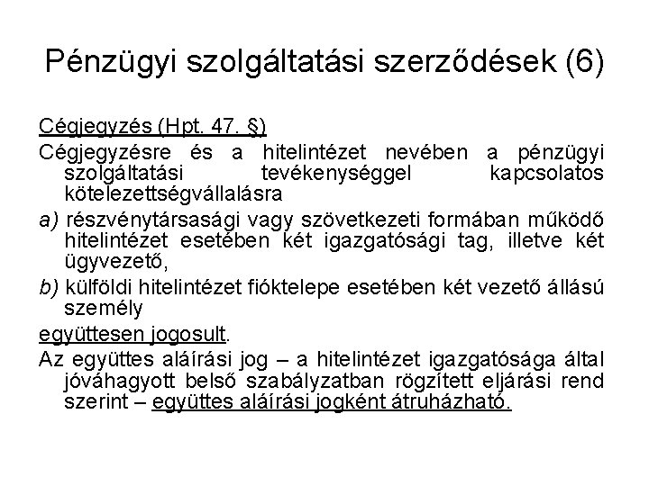 Pénzügyi szolgáltatási szerződések (6) Cégjegyzés (Hpt. 47. §) Cégjegyzésre és a hitelintézet nevében a