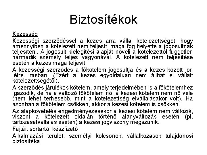 Biztosítékok Kezességi szerződéssel a kezes arra vállal kötelezettséget, hogy amennyiben a kötelezett nem teljesít,