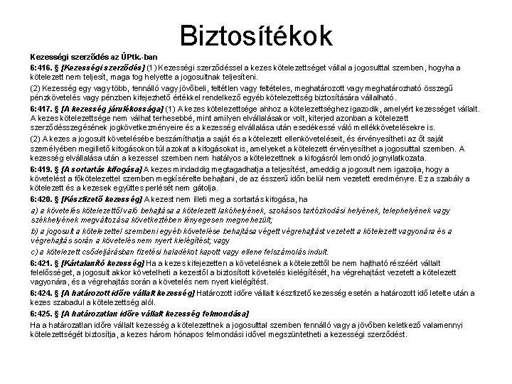 Biztosítékok Kezességi szerződés az ÚPtk. -ban 6: 416. § [Kezességi szerződés] (1) Kezességi szerződéssel