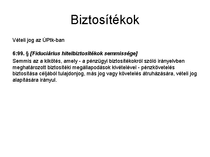 Biztosítékok Vételi jog az ÚPtk-ban 6: 99. § [Fiduciárius hitelbiztosítékok semmissége] Semmis az a