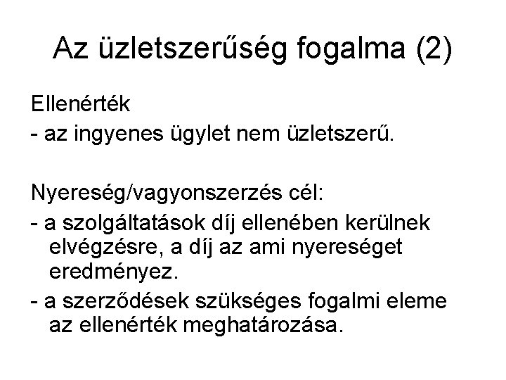 Az üzletszerűség fogalma (2) Ellenérték - az ingyenes ügylet nem üzletszerű. Nyereség/vagyonszerzés cél: -