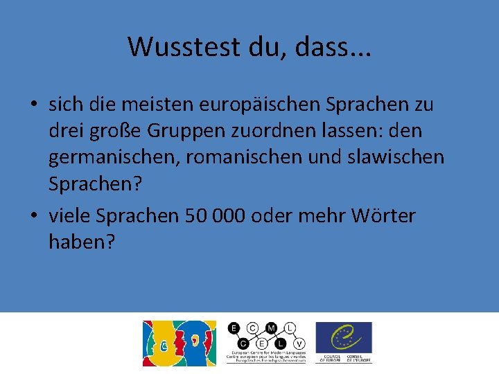 Wusstest du, dass. . . • sich die meisten europäischen Sprachen zu drei große