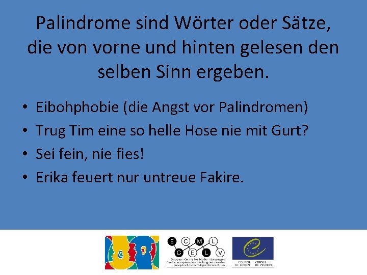 Palindrome sind Wörter oder Sätze, die von vorne und hinten gelesen den selben Sinn