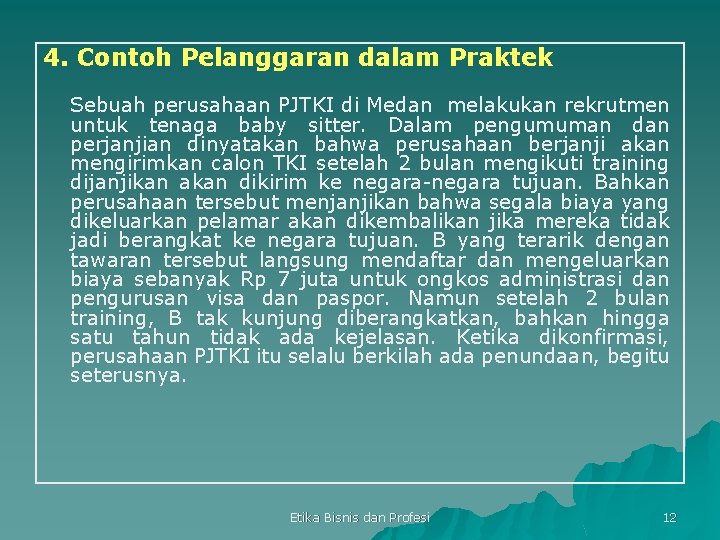 4. Contoh Pelanggaran dalam Praktek Sebuah perusahaan PJTKI di Medan melakukan rekrutmen untuk tenaga 4. Contoh Pelanggaran dalam Praktek Sebuah perusahaan PJTKI di Medan melakukan rekrutmen untuk tenaga